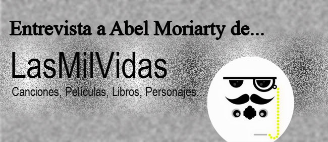 Entrevista a Abel Moriarty del blog «LasMilVidas»