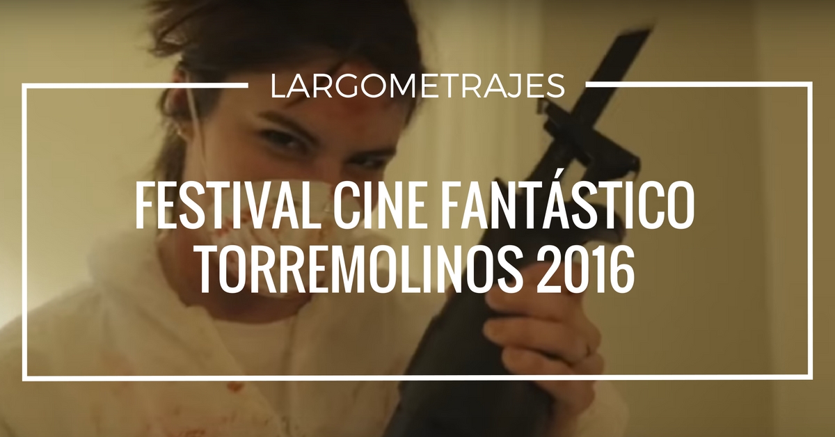 Películas del Festival de Cine Fantástico de Torremolinos 2016