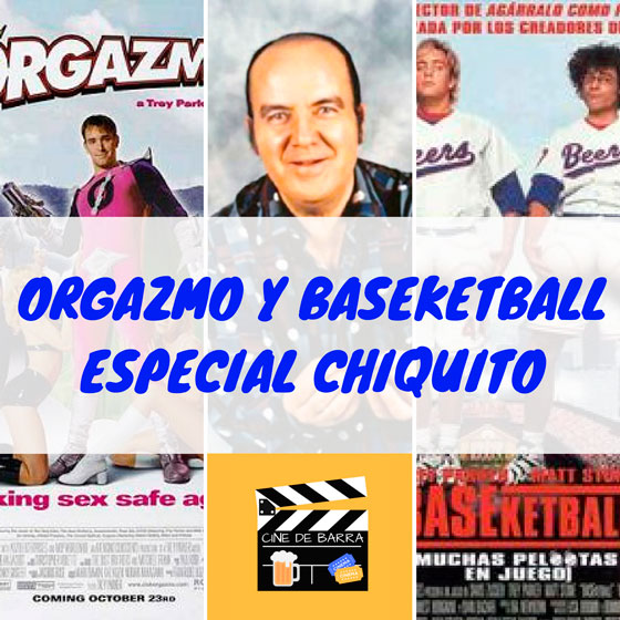 Cine de barra 2x03 - Orgazmo y BASEketball - Chiquito de la Calzada