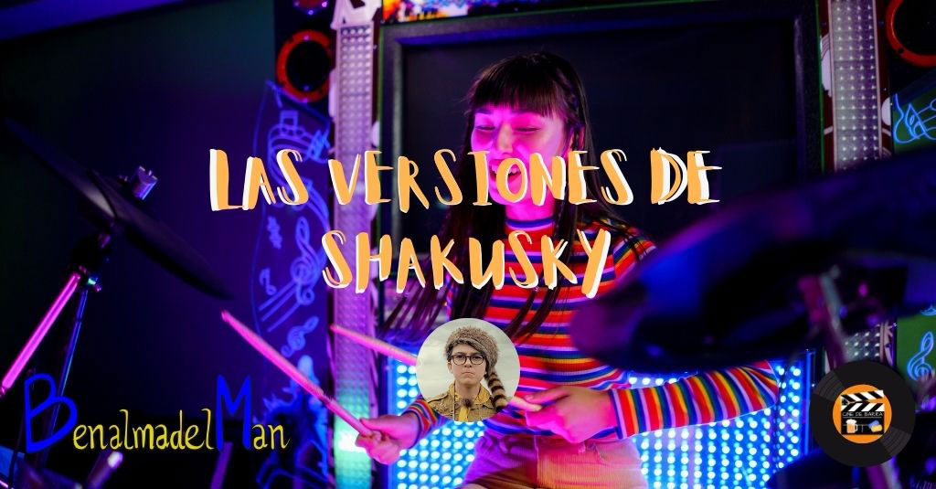 Las versiones de Shakusky